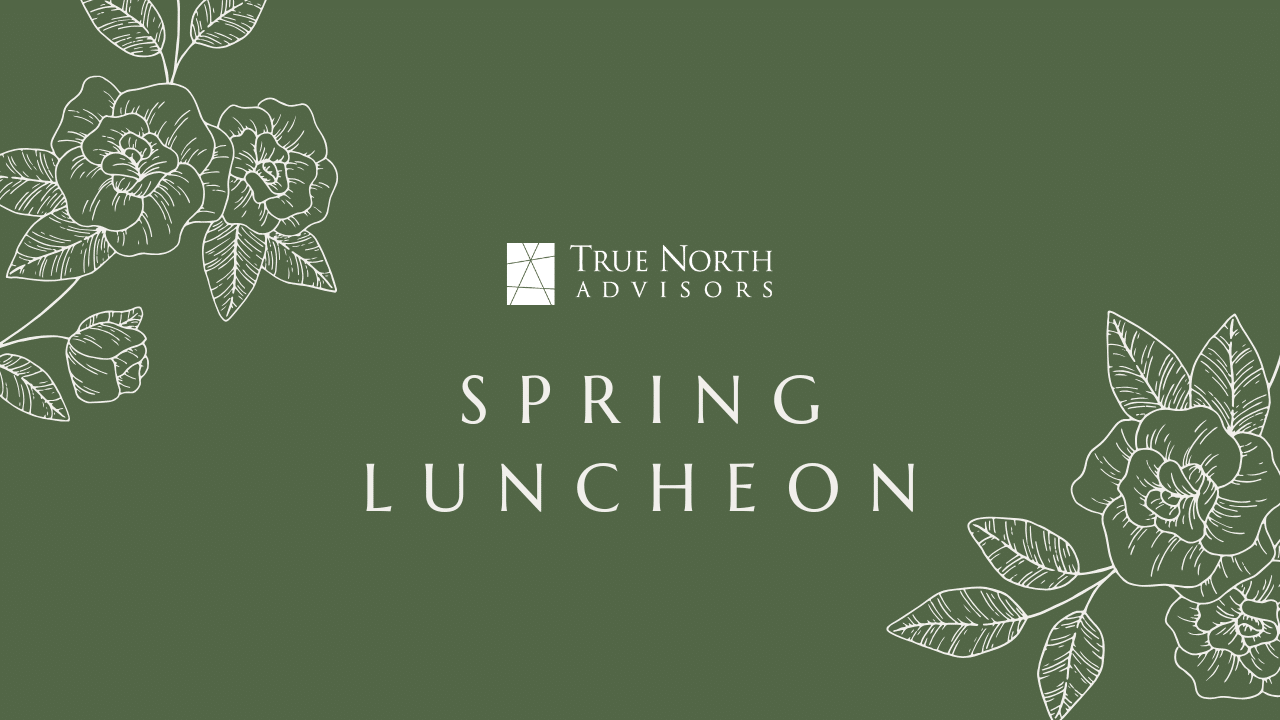 2025 Spring Luncheon - True North